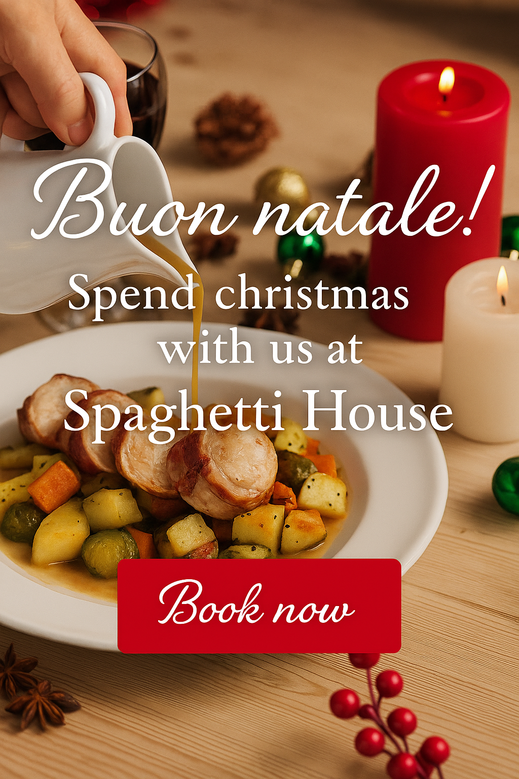 A hand pours sauce over a festive meal of rolled meat with vegetables. Red and white candles, holiday decor, and a "Buon natale! Spend christmas with us at Spaghetti House. Book now" message overlay the image.