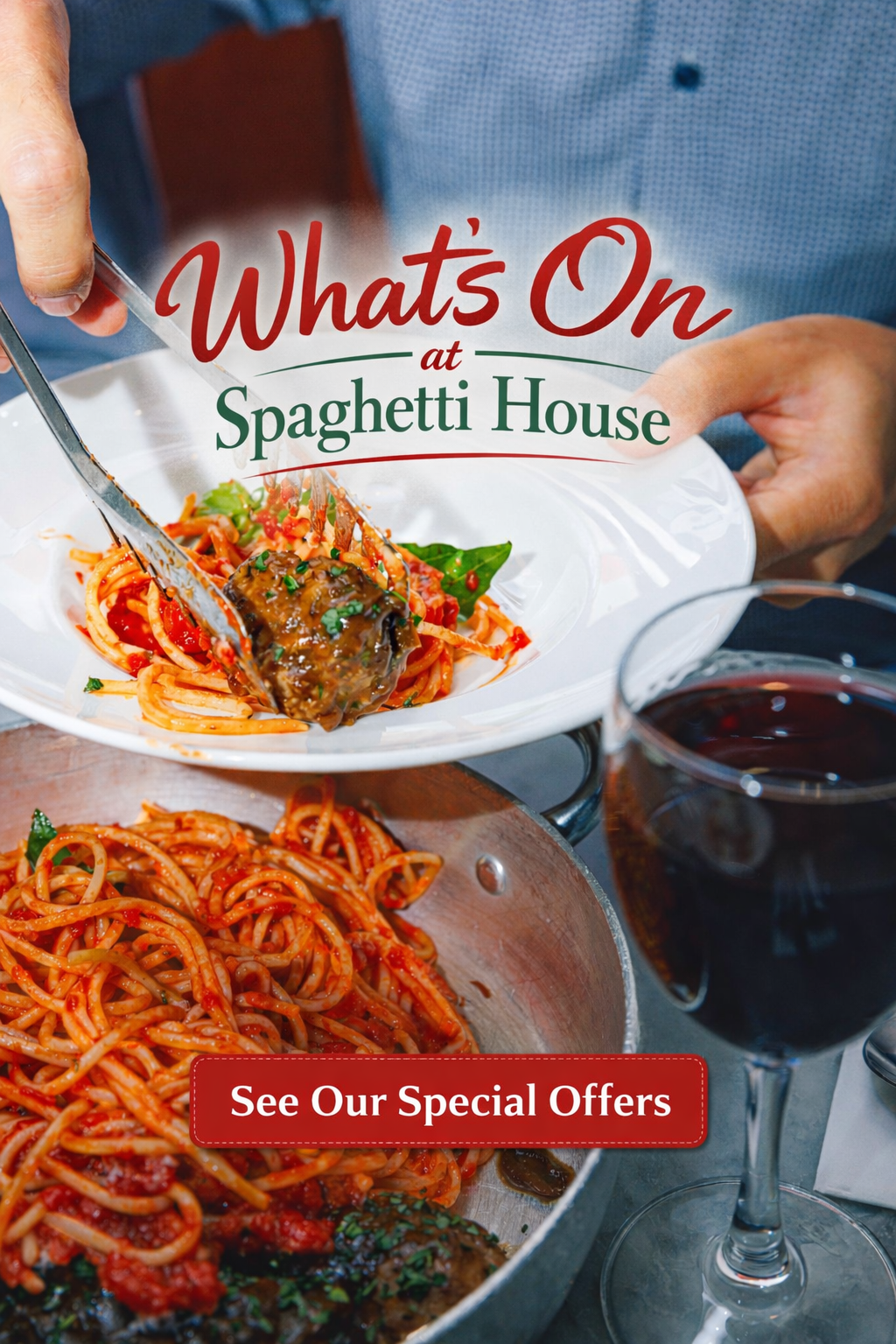 A person twirls spaghetti onto a fork over a white plate at a restaurant table. A pan of spaghetti and a glass of red wine are nearby. Text reads “What’s On at Spaghetti House” and “See Our Special Offers.”.